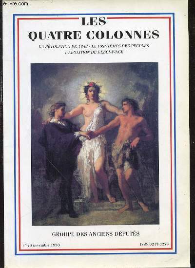 LES QUATRE COLONNES - BULLETIN DE LIAISON DU GROUPE DES ANCIENS DEPUTES / NUMERO SPECIAL N23 : LA REVOLUTION DE 1848, LE PRINTEMPS DES PEUPLES, L'ABOLITION DE L'ESCLAVAGE.