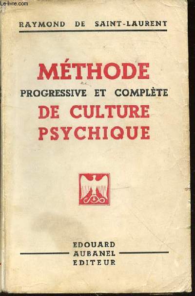 METHODE PROGRESSIVE ET COMPLETE DE CULTURE PSYCHIQUE : TOME 1.