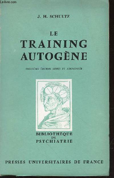 LE TRAINING AUTOGENE : METHODE DE RELAXATION PAR AUTO-DECONTRACTION CONCENTRATIVE - BIBLIOTHEQUE DE PSYCHIATRIE / TROISIEME EDITION REVUE ET AUGMENTEE.