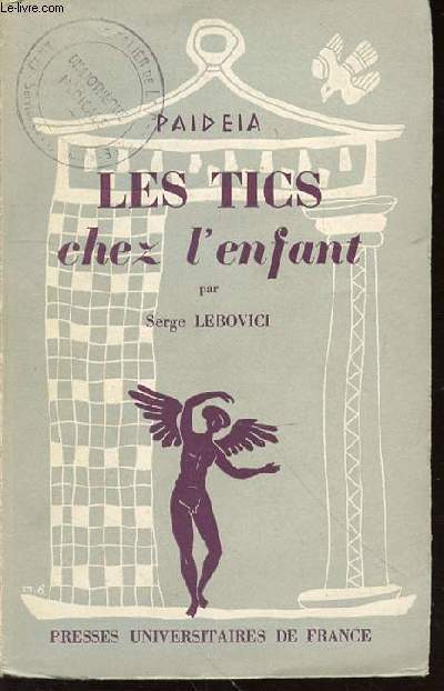 LES TICS CHEZ L'ENFANT - TROISIEME SECTION : PSYCHIATRIE INFANTILE / BIBLIOTHEQUE PRATIQUE 