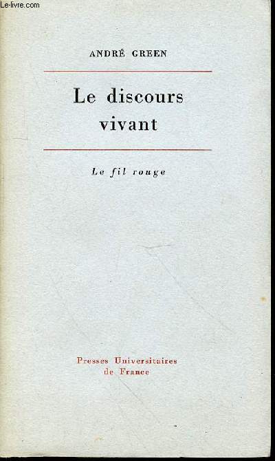 LE DISCOURS VIVANT : LA CONCEPTION PSYCHANALYTIQUE DE L'AFFECT - COLLECTION 