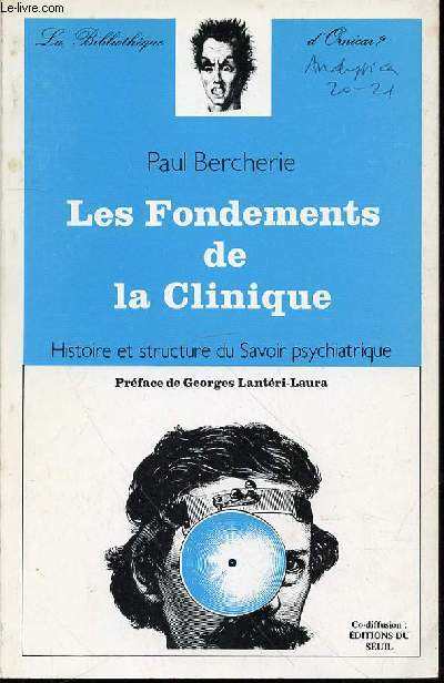 LES FONDEMENTS DE LA CLINIQUE - HISTOIRE ET STRUCTURE DU SAVOIR PSYCHIATRIQUE / PREFACE DE GEORGES LANTERI-LAURA.