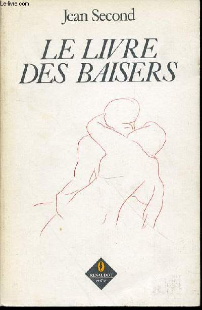 LE LIVRE DES BAISERS - TEXTE LATIN DE JEAN SECOND ACCOMPAGNE DE LA TRADUCTION FRANCAISE DE THIERRY SANDRE, PRECEDE D'UN POEME DE PIERRE LOUYS, SUIVI DE QUELQUES IMITATIONS DE RONSARD, J.-A. BAIF, REMY BELLEAU.