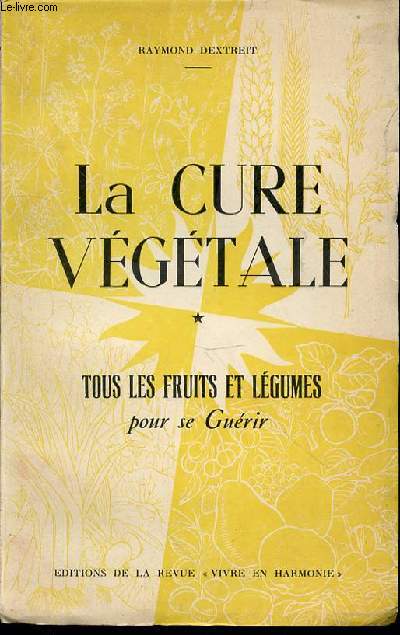 LA CURE VEGETALE - TOME 1 : TOUS LES FRUITS ET LEGUMES POUR SE GUERIR.