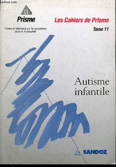 LES CAHIERS DE PRISME - TOME 11 : AUTISME INFANTILE.