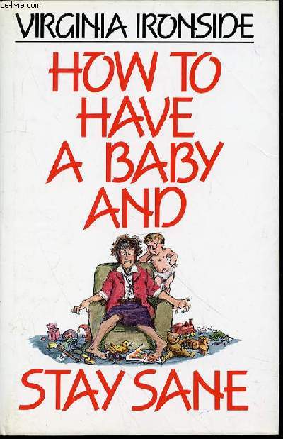 HOW TO HAVE A BABY AND STAY SANE - ILLUSTRATED BY CHRISTOPHER IRONSIDE.