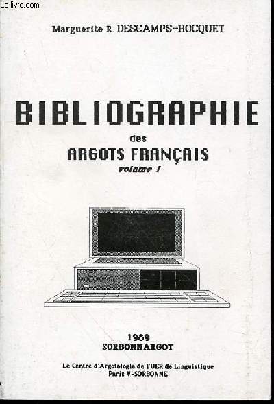 BIBLIOGRAPHIE DES ARGOTS FRANCAIS - VOLUME 1 / SORBONNARGOT.