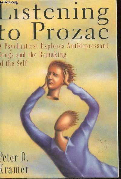 LISTENING TO PROZAC - A PSYCHIATRIST EXPLORES ANTIDEPRESANT DRUGS AND THE REMAKING OF THE SELF.