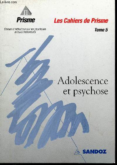LES CAHIERS DE PRISME - TOME 5 : ADOLESCENCE ET PSYCHOSE. PRISME : ETUDES ET REFLEXIONS SUR LES PSYCHOSES ET LEURS TRAITEMENTS.