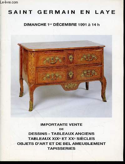 CATALOGUE DE VENTE AUX ENCHERES : IMPORTANTE VENTE DE DESSINS, TABLEAUX ANCIENS, TABLEAUX XIX EME ET XX EME SIECLES, OBJETS D'ART ET DE BEL AMEUBLEMENT, TAPISSERIES - HOTEL DES VENTES SAINT-GERMAIN-EN-LAYE, 1 DECEMBRE 1991 A 14H00.