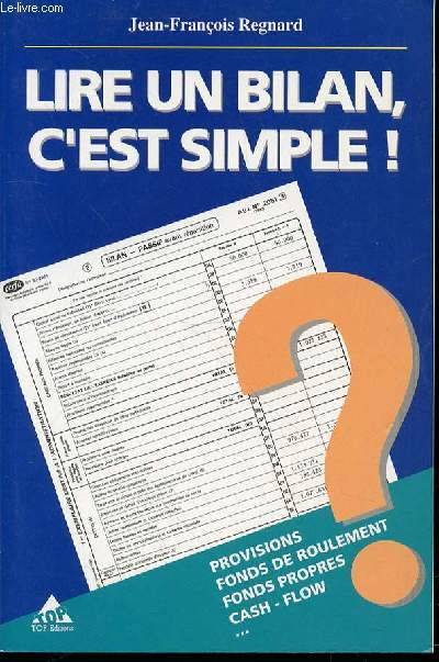 LIRE UN BILAN, C'EST SIMPLE ! - PROVISIONS, FONDS DE ROULEMENT, FONDS PROPRES, CASH-FLOW, ETC.