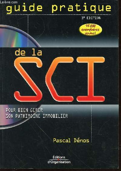 GUIDE PRATIQUE DE LA SCI POUR BIEN GERER SON PATRIMOINE IMMOBILIER + UN CD-ROM INCLUS.