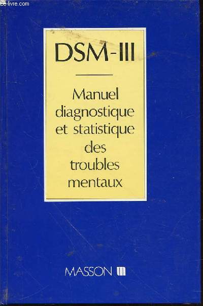 DSM-III : MANUEL DIAGNOSTIQUE ET STATISTIQUE DES TROUBLES MENTAUX.