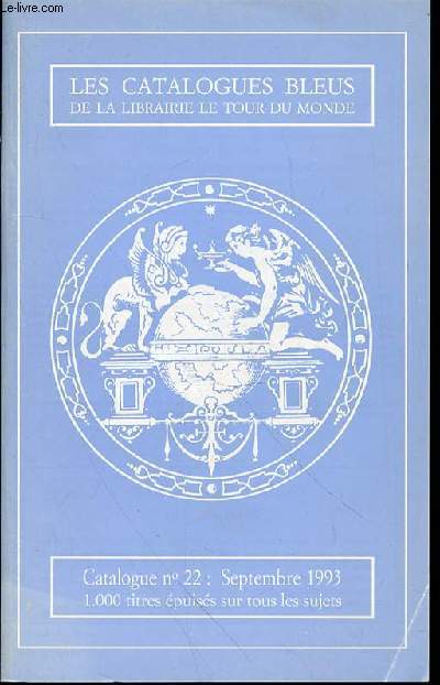 CATALOGUE N22 / SEPTEMBRE 1993 : 1000 TITRES EPUISES SUR TOUS LES SUJETS - LES CATALOGUES BLEUS DE LA LIBRAIRIE LE TOUR DU MONDE.