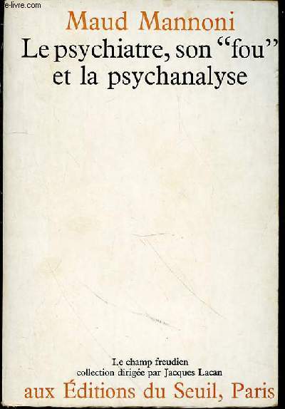 LE PSYCHIATRE, SON FOU ET LA PSYCHANALYSE - COLLECTION 