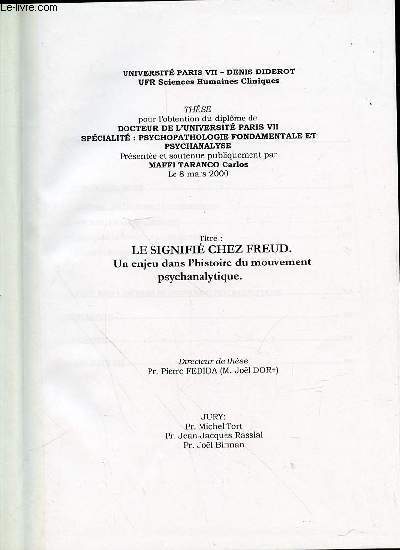 THESE : LE SIGNIFIE CHEZ FREUD, UN ENJEU DANS L'HISTOIRE DU MOUVEMENT PSYCHANALYTIQUE. DIRECTEUR DE THESE : PR. PIERRE FEDIDA.