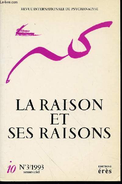 LA RAISON ET SES RAISONS N3 : REVUE INTERNATIONALE DE PSYCHANALYSE - Rime et raison de Nancy / L'universel et ses humeurs de Schneider / Des raisons et des folies de Broustra / La raison potique de Dobbels / Diaphragme de Rabant / ETC.