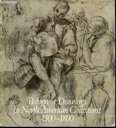 BOLOGNESE DRAWINGS IN NORTH AMERICAN COLLECTIONS 1500-1800.