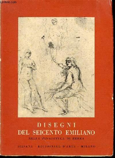 CATALOGO A CURA DI ANDREA EMILIANI - MOSTRA DI DISEGNI DEL SEICENTO EMILIANO NELLA PINACOTECA DI BRERA.