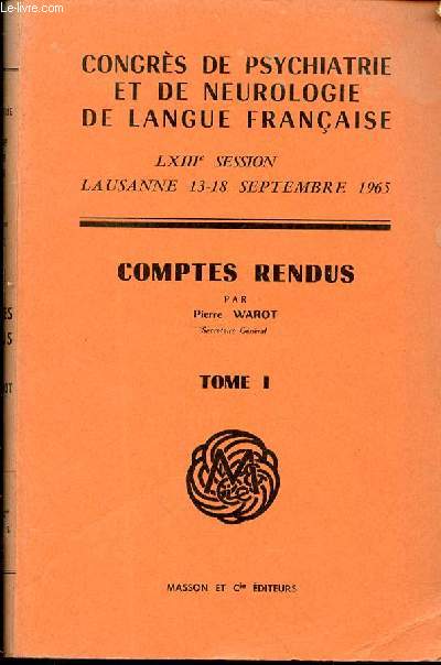 COMPTES RENDUS - CONGRES DE PSYCHIATRIE ET DE NEUROLOGIE DE LANGUE FRANCAISE / LXIII EME SESSION : LAUSANNE, 13-18 SEPTEMBRE 1965.