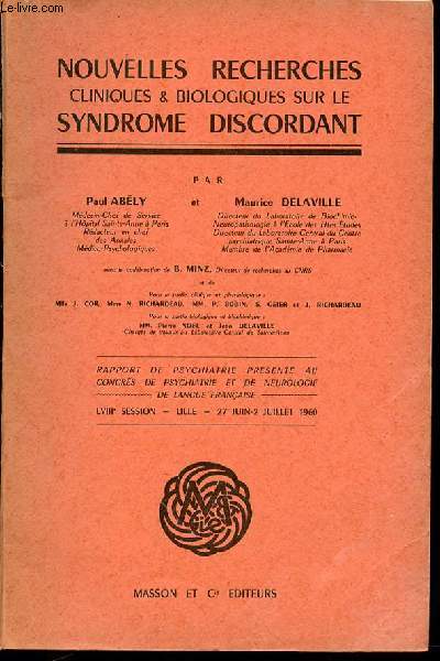 NOUVELLES RECHERCHES CLINIQUES & BIOLOGIQUES SUR LE SYNDROME DISCORDANT- RAPPORT DE PSYCHIATRIE PRESENTE AU CONGRES DE PSYCHIATRIE ET DE NEUROLOGIE DE LANGUE FRANCAISE / LVIII EME SESSION : LILLE, 27 JUIN-2 JUILLET 1960.