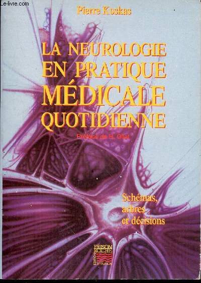 LA NEUROLOGIE EN PRATIQUE MEDICALE QUOTIDIENNE : SCHEMAS, ARBRES ET DECISIONS - PREFACE DE H. OLLAT.