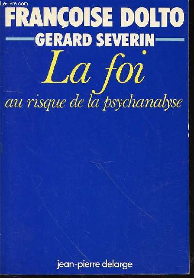 LA FOI AU RISQUE DE LA PSYCHANALYSE - TRADUCTION ORIGINALE DES EVANGILES REALISEE PAR GERARD SEVERIN SUR LA BASE DES EDITIONS CRITIQUES DU NOUVEAU TESTAMENT GREC.