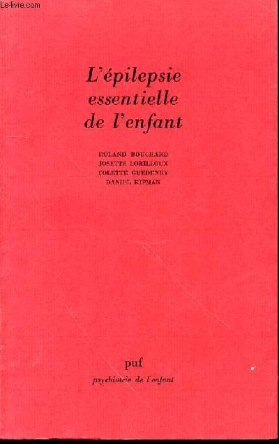 L'EPILEPSIE ESSENTIELLE DE L'ENFANT : UNE APPROCHE PEDIATRIQUE ET PSYCHIATRIQUE - COLLECTION 