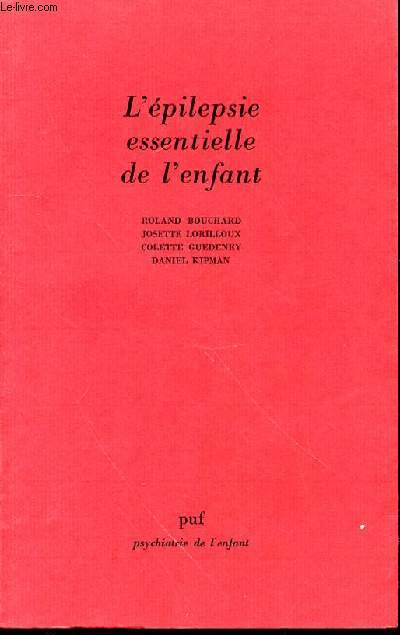 L'EPILEPSIE ESSENTIELLE DE L'ENFANT : UNE APPROCHE PEDIATRIQUE ET PSYCHIATRIQUE - COLLECTION 