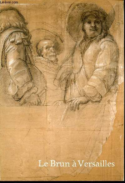 LE BRUN A VERSAILLES - 85 EME EXPOSITION DU CABINET DES DESSINS / MUSEE DU LOUVRE, 3 OCTOBRE 1985 - 6 JANVIER 1986.