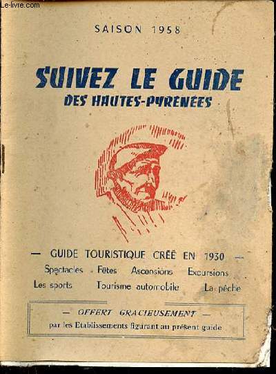 SUIVEZ LE GUIDE DES HAUTES-PYRENEES : SAISON 1958 - GUIDE TOURISTIQUE CREE EN 1930 : SPECTACLES, FETES, ASCENSIONS, EXCURSIONS, LES SPORTS, TOURISME AUTOMOBILE, TOURISME AUTOMOBILE, LA PECHE.