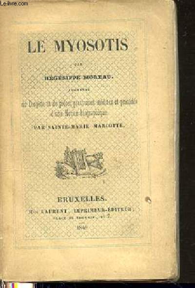 LE MYOSOTIS - AUGMENTEE DU DIOGENE ET DE PIECES POSTHUMES INEDITES ET PRECEDEE D'UNE NOTICE BIOGRAPHIQUE.