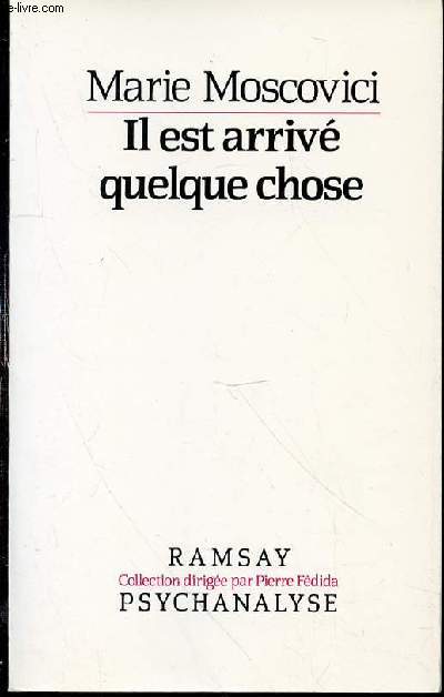 IL EST ARRIVE QUELQUES CHOSE : APPROCHES DE L'EVENEMENT PSYCHIQUE - COLLECTION 