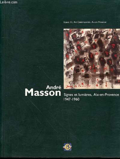 ANDRE MASSON : SIGNES ET LUMIERES, AIX-EN-PROVENCE 1947-1960 - ESPACE 13, ART CONTEMPORAIN, AIX-EN-PROVENCE.