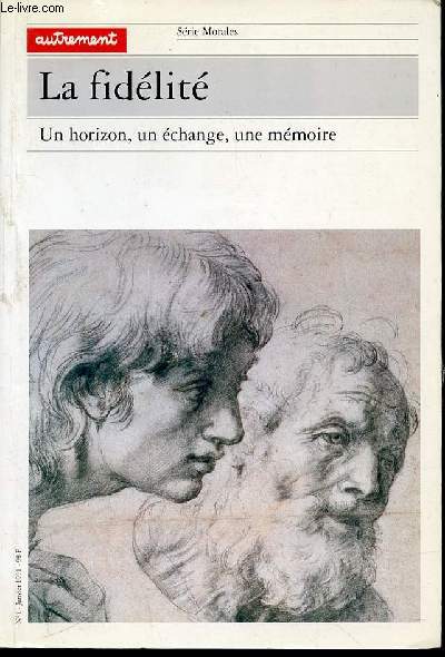 LA FIDELITE : UN HORIZON, UN ECHANGE, UNE MEMOIRE - SERIE MORALES N1 / JANVIER 1991.