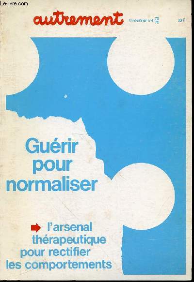 GUERIR POUR NORMALISER - L'ARSENAL THERAPEUTIQUE POUR RECTIFIER LES COMPORTEMENTS.