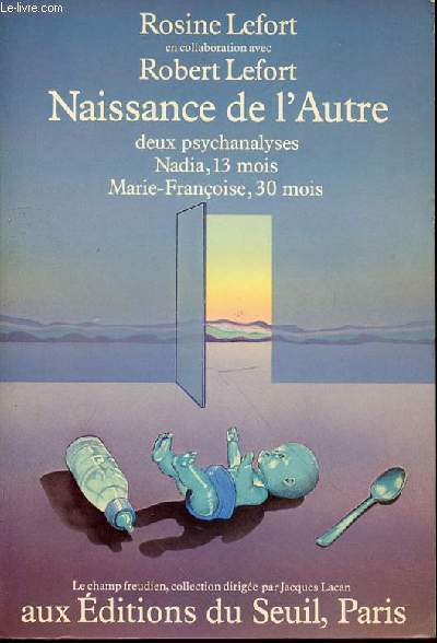 NAISSANCE DE L'AUTRE - DEUX PSYCHANALYSES : NADIA, 13 MOIS ET MARIE-FRANCOISE, 30 MOIS / COLLECTION 