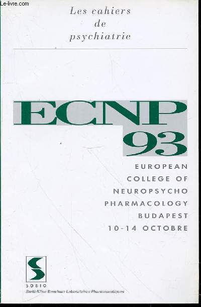 LES CAHIERS DE PHYCHIATRIE - ECNP 93 : EUROPEAN COLLEGE OF NEUROPSYCHO PHARMACOLOGY BUDAPEST 10-14 OCTOBRE.