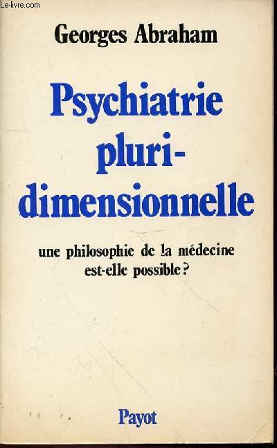 PSYCHIATRIE PLURIDIMENSIONNELLE, UNE PHILOSOPHIE DE LA MEDECINE EST-ELLE POSSIBLE ?