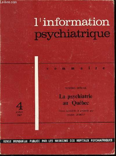 L'INFORMATION PSYCHIATRIQUE N4 - NUMERO SPECIAL : LA PSYCHIATRIE AU QUEBEC. De la psychiatrie asilaire  la psychiatrie communautaire / L'hpital gnral, ple nouveau d'action psychiatrique / La psychiatrie familiale / Les traitements  domicile / ETC.