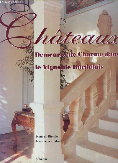 CHATEAUX : DEMEURES DE CHARME DANS LE VIGNOBLE BORDELAIS - PHOTOGRAPHIES DE JEAN-PIERRE GODEAUT.