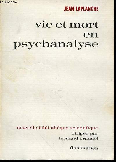 VIE ET MORT EN PSYCHANALYSE - NOUVELLE BIBLIOTHEQUE SCIENTIFIQUE DIRIGEE PAR FERNAND BRAUDEL.