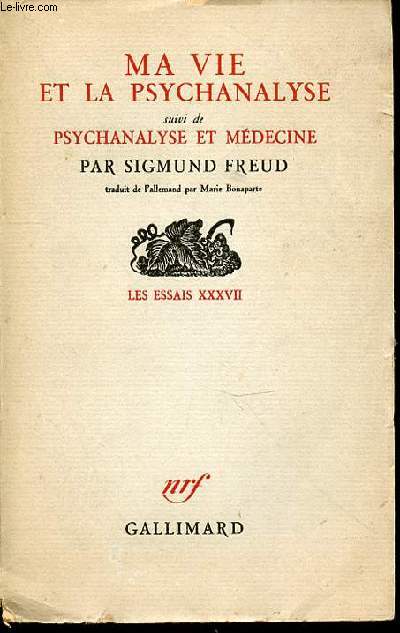 MA VIE ET LA PSYCHANALYSE - SUIVI DE PSYCHANALYSE ET MEDECINE. LES ESSAIS XXXVII.