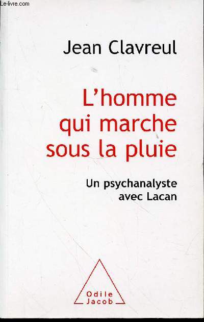 L'HOMME QUI MARCHE SOUS LA PLUIE - UN PSYCHANALYSTE AVEC LACAN.