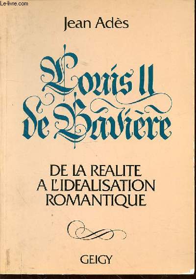 LOUIS II DE BAVIERE DE LA REALITE A L'IDEALISATION ROMANTIQUE.