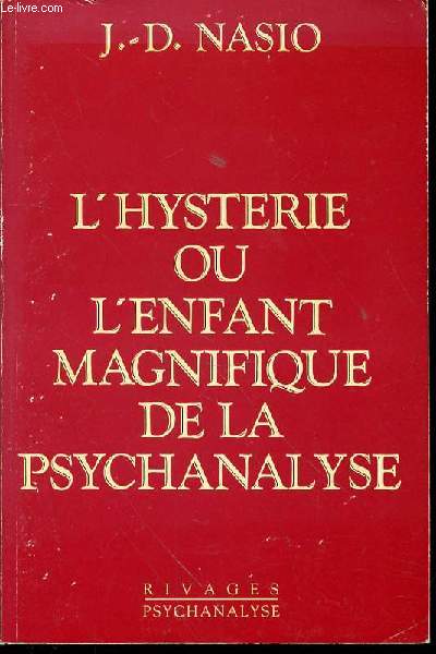 L'HYSTERIE OU L'ENFANT MAGNIFIQUE DE LA PSYCHANALYSE.