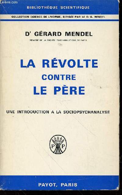 LA REVOLTE CONTRE LE PERE : UN INTRODUCTION A LA SOCIOPSYCHANALYSE - BIBLIOTHEQUE SCIENTIFIQUE / COLLECTION 