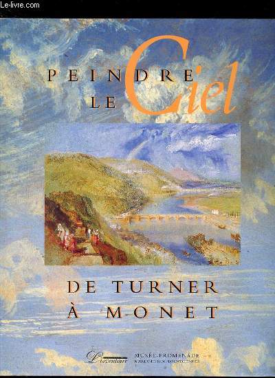 PEINDRE LE CIEL DE TURNER A MONET : 8 AVRIL - 9 JUILLET 1995. MUSEE-PROMENADE.