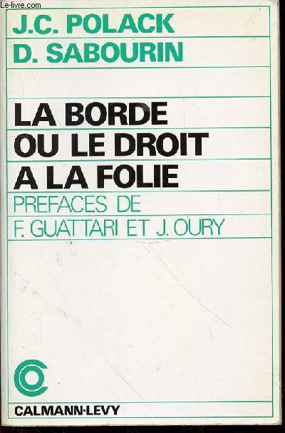 LA BORDE OU LE DROIT A LA FOLIE - PREFACES DE F. GUATTARI ET J.OURI.