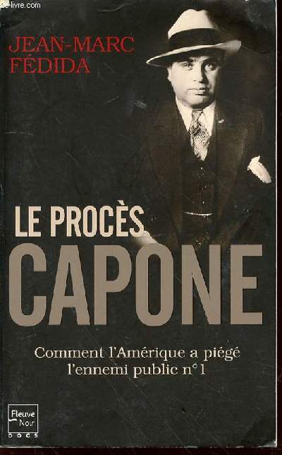 LE PROCES CAPONE - COMMENT L'AMERIQUE A PIEGE L'ENNEMI PUBLIC N1. ENVOI DE L'AUTEUR.